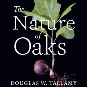 The Nature of Oaks by Douglas W. Tallamy